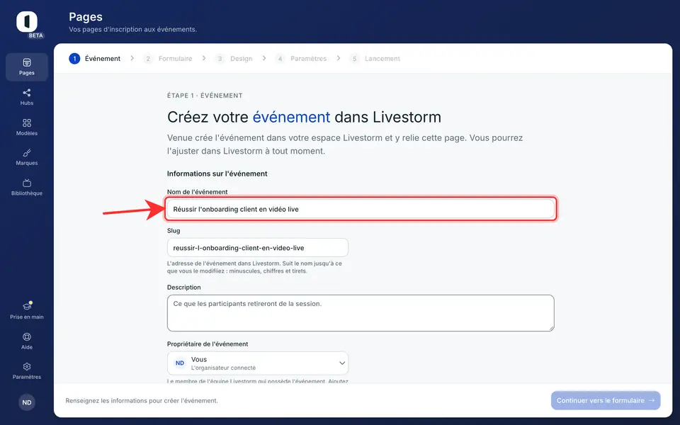 Le formulaire prend la place de la liste. Sous « Informations sur l'événement », renseignez le « Nom de l'événement », une « Description » et le « Propriétaire de l'événement » (vous par défaut, ou un autre membre de votre équipe Livestorm). Le « Slug », l'adresse de l'événement dans Livestorm, suit le nom tant que vous ne le modifiez pas.